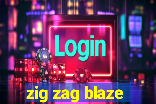 zig zag blaze